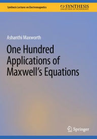 Title: One Hundred Applications of Maxwell's Equations, Author: Ashanthi Maxworth