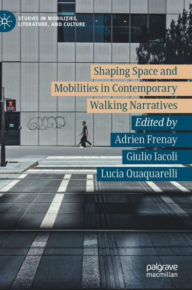 Shaping Space and Mobilities Contemporary Walking Narratives