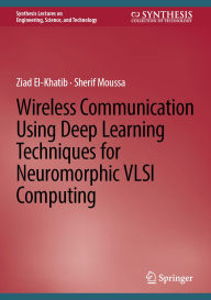 Title: Wireless Communication Using Deep Learning Techniques for Neuromorphic VLSI Computing, Author: Ziad El-Khatib