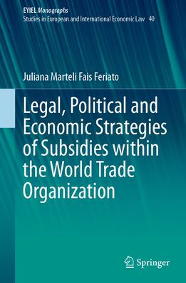 Legal, Political and Economic Strategies of Subsidies within the World Trade Organization