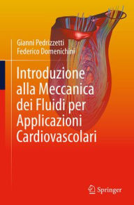 Title: Introduzione alla Meccanica dei Fluidi per Applicazioni Cardiovascolari, Author: Gianni Pedrizzetti