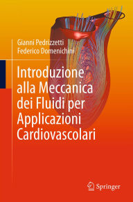 Title: Introduzione alla Meccanica dei Fluidi per Applicazioni Cardiovascolari, Author: Gianni Pedrizzetti