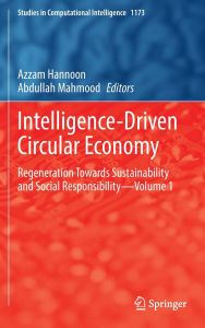 Title: Intelligence-Driven Circular Economy: Regeneration Towards Sustainability and Social Responsibility-Volume 1, Author: Azzam Hannoon