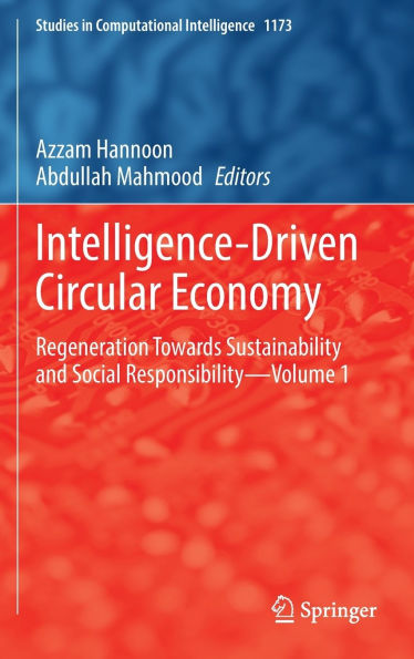 Intelligence-Driven Circular Economy: Regeneration Towards Sustainability and Social Responsibility-Volume 1