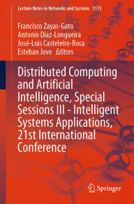Title: Distributed Computing and Artificial Intelligence, Special Sessions III - Intelligent Systems Applications, 21st International Conference, Author: Francisco Zayas-Gato