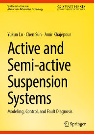 Title: Active and Semi-active Suspension Systems: Modeling, Control, and Fault Diagnosis, Author: Yukun Lu