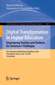 Title: Digital Transformation in Higher Education. Empowering Teachers and Students for Tomorrow's Challenges: First International Workshop, Back2Basics 2024, Thessaloniki, Greece, June 10, 2024, Proceedings, Author: Maria Perifanou