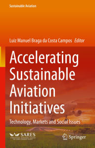 Title: Accelerating Sustainable Aviation Initiatives: Technology, Markets and Social Issues, Author: Luiz Manuel Braga da Costa Campos