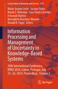 Title: Information Processing and Management of Uncertainty in Knowledge-Based Systems: 20th International Conference, IPMU 2024, Lisbon, Portugal, July 22-26, 2024, Proceedings, Volume 2, Author: Marie-Jeanne Lesot