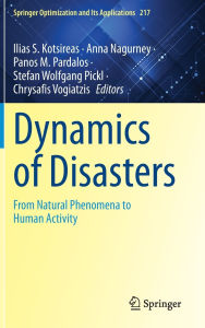 Title: Dynamics of Disasters: From Natural Phenomena to Human Activity, Author: Ilias S. Kotsireas