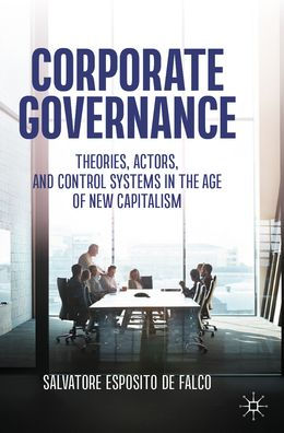 Corporate Governance: Theories, Actors, and Control Systems the Age of New Capitalism