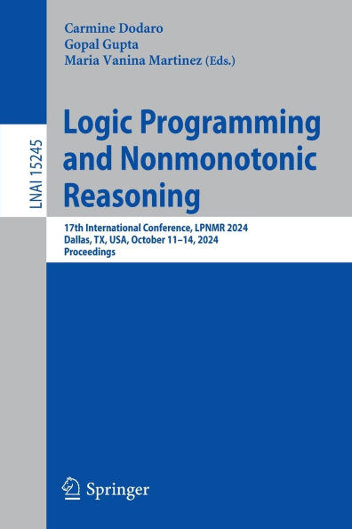 Logic Programming and Nonmonotonic Reasoning: 17th International Conference, LPNMR 2024, Dallas, TX, USA, October 11-14, Proceedings