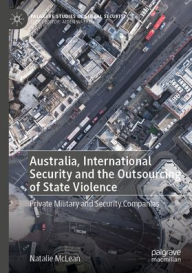 Free books online to download for ipad Australia, International Security and the Outsourcing of State Violence: Private Military and Security Companies 9783031742477