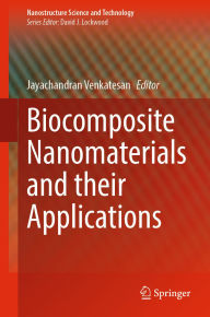 Title: Biocomposite Nanomaterials and their Applications, Author: Jayachandran Venkatesan
