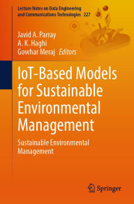 Title: IoT-Based Models for Sustainable Environmental Management: Sustainable Environmental Management, Author: Javid A. Parray