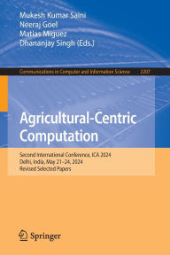 Title: Agricultural-Centric Computation: Second International Conference, ICA 2024, Delhi, India, May 21-24, 2024, Revised Selected Papers, Author: Mukesh Kumar Saini