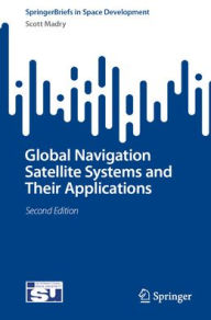 Title: Global Navigation Satellite Systems and Their Applications, Author: Scott Madry