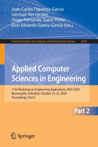 Title: Applied Computer Sciences in Engineering: 11th Workshop on Engineering Applications, WEA 2024, Barranquilla, Colombia, October 23-25, 2024, Proceedings, Part II, Author: Juan Carlos Figueroa-García