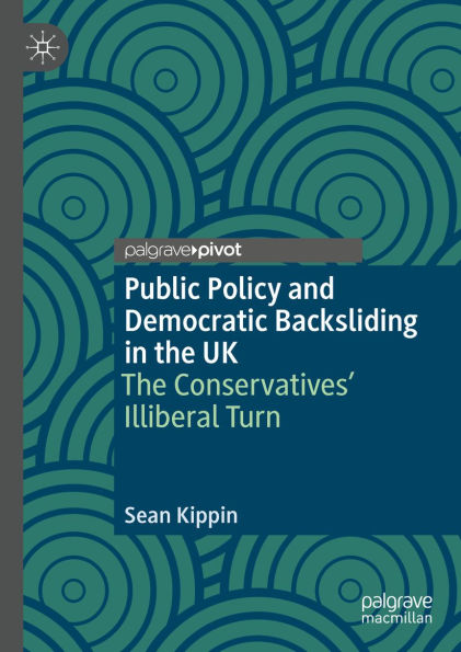 Public Policy and Democratic Backsliding in the UK: The Conservatives' Illiberal Turn