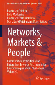 Title: Networks, Markets & People: Communities, Institutions and Enterprises Towards Post-humanism Epistemologies and AI Challenges, Volume 3, Author: Francesco Calabrò