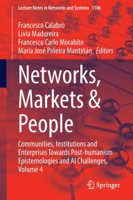 Title: Networks, Markets & People: Communities, Institutions and Enterprises Towards Post-humanism Epistemologies and AI Challenges, Volume 4, Author: Francesco Calabrò