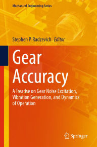Title: Gear Accuracy: A Treatise on Gear Noise Excitation, Vibration Generation, and Dynamics of Operation, Author: Stephen P. Radzevich
