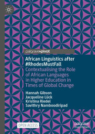 Title: African Linguistics after #RhodesMustFall: Contextualising the Role of African Languages in Higher Education in Times of Global Change, Author: Hannah Gibson