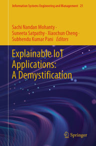 Title: Explainable IoT Applications: A Demystification, Author: Sachi Nandan Mohanty