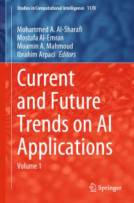 Title: Current and Future Trends on AI Applications: Volume 1, Author: Mohammed A. Al-Sharafi
