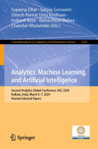 Title: Analytics, Machine Learning, and Artificial Intelligence: Second Analytics Global Conference, AGC 2024, Kolkata, India, March 6-7, 2024, Revised Selected Papers, Author: Suparna Dhar