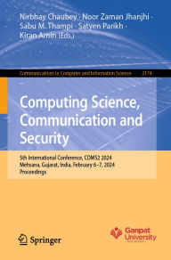 Title: Computing Science, Communication and Security: 5th International Conference, COMS2 2024, Mehsana, Gujarat, India, February 6-7, 2024, Proceedings, Author: Nirbhay Chaubey