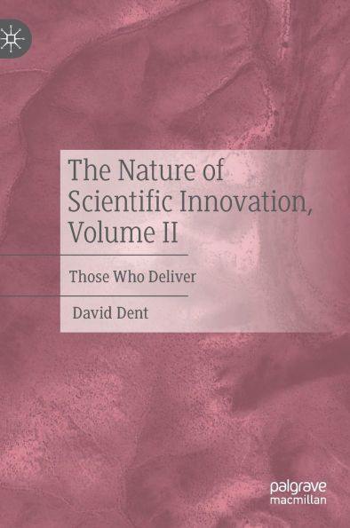 The Nature of Scientific Innovation, Volume II: Those Who Deliver