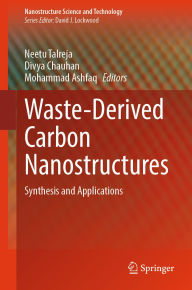 Title: Waste-Derived Carbon Nanostructures: Synthesis and Applications, Author: Neetu Talreja