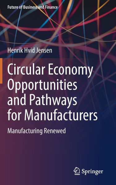 Circular Economy Opportunities and Pathways for Manufacturers: Manufacturing Renewed