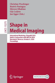Title: Shape in Medical Imaging: International Workshop, ShapeMI 2024, Held in Conjunction with MICCAI 2024, Marrakesh, Morocco, October 6, 2024, Proceedings, Author: Christian Wachinger