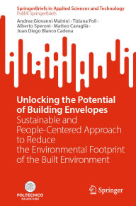 Title: Unlocking the Potential of Building Envelopes: Sustainable and People-Centered Approach to Reduce the Environmental Footprint of the Built Environment, Author: Andrea Giovanni Mainini