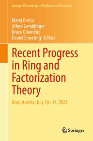 Title: Recent Progress in Ring and Factorization Theory: Graz, Austria, July 10-14, 2023, Author: Matej Bresar