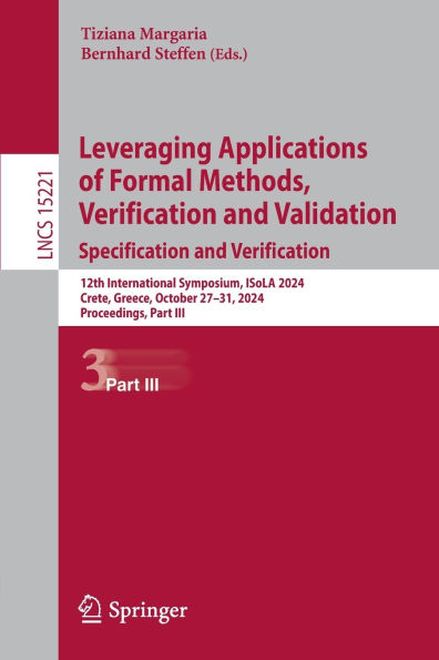 Leveraging Applications of Formal Methods, Verification and Validation. Specification Verification: 12th International Symposium, ISoLA 2024, Crete, Greece, October 27-31, Proceedings, Part III