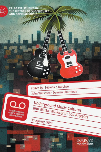 Underground Music Cultures and Music-Making Los Angeles: 'Imaginary Cities'