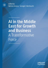 Title: AI in the Middle East for Growth and Business: A Transformative Force, Author: Nehme Azoury