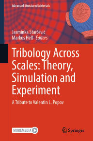 Title: Tribology Across Scales: Theory, Simulation and Experiment: A Tribute to Valentin L. Popov, Author: Jasminka Starcevic