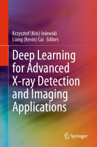 Title: Deep Learning for Advanced X-ray Detection and Imaging Applications, Author: Krzysztof (Kris) Iniewski