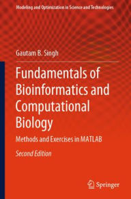 Title: Fundamentals of Bioinformatics and Computational Biology: Methods and Exercises in MATLAB, Author: Gautam B. Singh