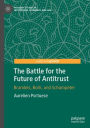 The Battle for the Future of Antitrust: Brandeis, Bork, and Schumpeter