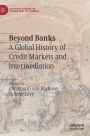 Beyond Banks: A Global History of Credit Markets and Intermediation