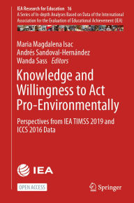 Title: Knowledge and Willingness to Act Pro-Environmentally: Perspectives from IEA TIMSS 2019 and ICCS 2016 Data, Author: Maria Magdalena Isac