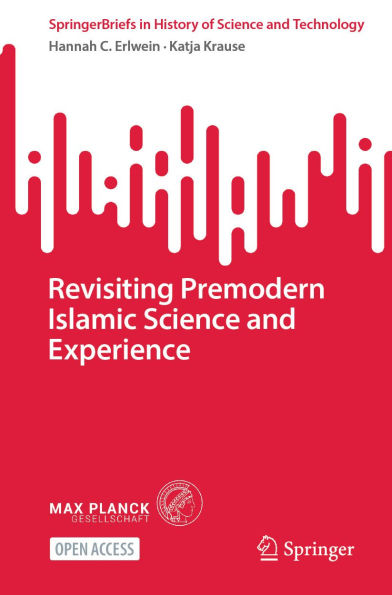 Revisiting Premodern Islamic Science and Experience
