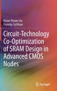 Title: Circuit-Technology Co-Optimization of SRAM Design in Advanced CMOS Nodes, Author: Hsiao-Hsuan Liu