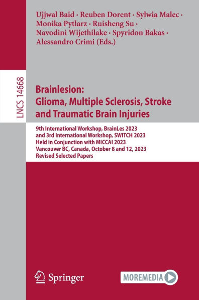 Brainlesion: Glioma, Multiple Sclerosis, Stroke and Traumatic Brain Injuries: 9th International Workshop, BrainLes 2023, 3rd SWITCH Held Conjunction with MICCAI Vancouver, BC, Canada, October 8 12, Revi