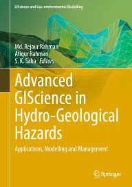 Title: Advanced GIScience in Hydro-Geological Hazards: Applications, Modelling and Management, Author: Md. Rejaur Rahman